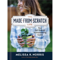 The Made-From-Scratch Life: Your Get-Started Homesteading Guide - Hardcover