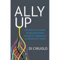 Ally Up: The Definitive Guide to Building More Inclusive, Innovative, and Productive Teams - Paperback