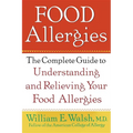 Food Allergies: The Complete Guide to Understanding and Relieving Your Food Allergies - Paperback
