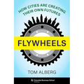 Flywheels: How Cities Are Creating Their Own Futures - Hardcover