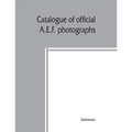Catalogue of official A.E.F. photographs - Paperback