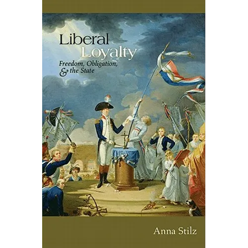 Liberal Loyalty: Freedom, Obligation, and the State - Paperback