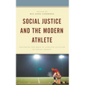 Social Justice and the Modern Athlete: Exploring the Role of Athlete Activism in Social Change - Paperback