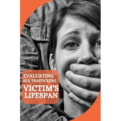 Evaluating Sex Trafficking Victim's Lifespan - Paperback