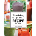 The Juicing and Smoothie Recipe Book: 100 Energizing & Nutrient-rich Recipes to help you feel Healthy - Paperback