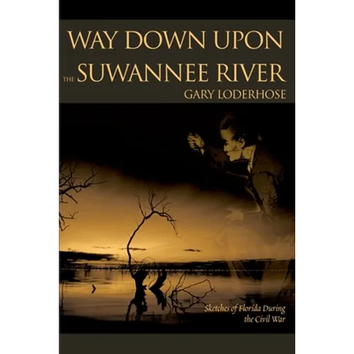 Way Down Upon the Suwannee River: Sketches of Florida During the Civil War - Paperback