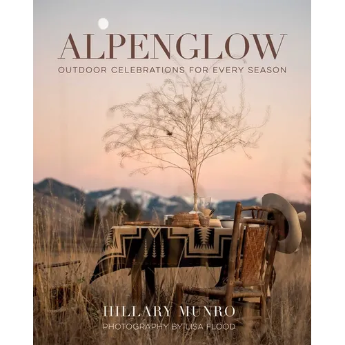 Alpenglow: Outdoor Celebrations for Every Season - Hardcover