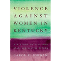 Violence Against Women in Kentucky: A History of U.S. and State Legislative Reform - Hardcover