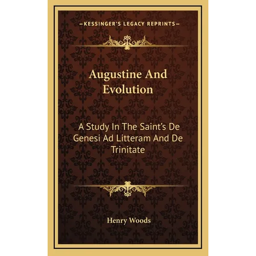 Augustine And Evolution: A Study In The Saint's De Genesi Ad Litteram And De Trinitate - Hardcover