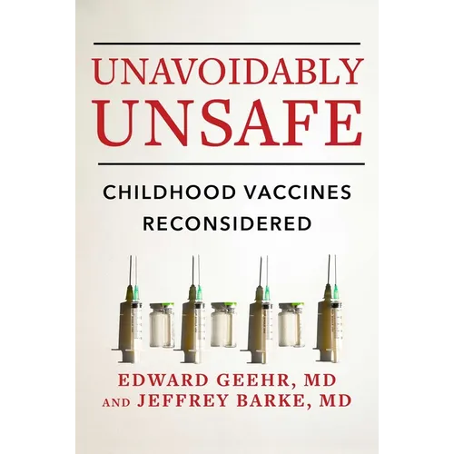 Unavoidably Unsafe: Childhood Vaccines Reconsidered - Hardcover