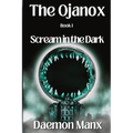 The Ojanox I: Scream in the Dark - Paperback