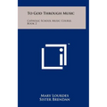 To God Through Music: Catholic School Music Course, Book 2 - Hardcover