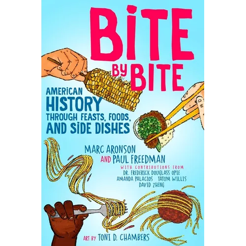 Bite by Bite: American History Through Feasts, Foods, and Side Dishes - Hardcover