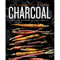 Charcoal: New Ways to Cook with Fire: A Cookbook - Hardcover