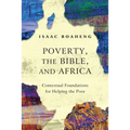 Poverty, the Bible, and Africa: Contextual Foundations for Helping the Poor - Paperback