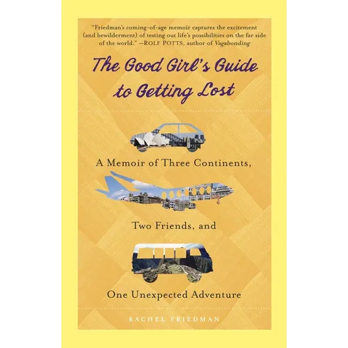 The Good Girl's Guide to Getting Lost: A Memoir of Three Continents, Two Friends, and One Unexpected Adventure - Paperback