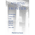 Athens on the Frontier: Grecian-Style Architecture in the Splendid Valley of the West, 1820-1860 - Hardcover