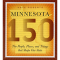 Minnesota 150: The People, Places, and Things That Shape Our State - Paperback