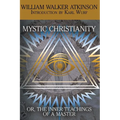 Mystic Christianity, or the Inner Teachings of the Master - Paperback