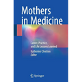 Mothers in Medicine: Career, Practice, and Life Lessons Learned - Paperback