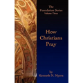 How Christians Pray: The Foundation Series Volume Three - Paperback