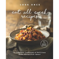 Cook Once Eat All Week Recipes: A Complete Cookbook of Delicious Make-Ahead Dish Ideas! - Paperback