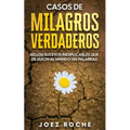 Casos de Milagros Verdaderos: Bellos Sucesos Inexplicables que Dejaron al Mundo sin Palabras - Paperback