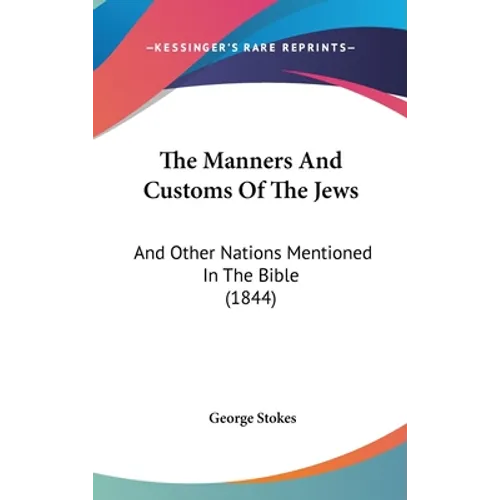 The Manners And Customs Of The Jews: And Other Nations Mentioned In The Bible (1844) - Hardcover