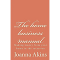 The home business manual: Making money from your home in the recession - Paperback