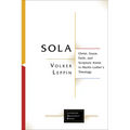 Sola: Christ, Grace, Faith, and Scripture Alone in Martin Luther's Theology - Paperback