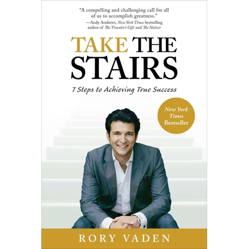 Take the Stairs: 7 Steps to Achieving True Success - Paperback