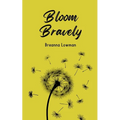 Bloom Bravely - Paperback