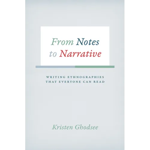 From Notes to Narrative: Writing Ethnographies That Everyone Can Read - Hardcover