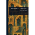 Stained Glass Work - Hardcover