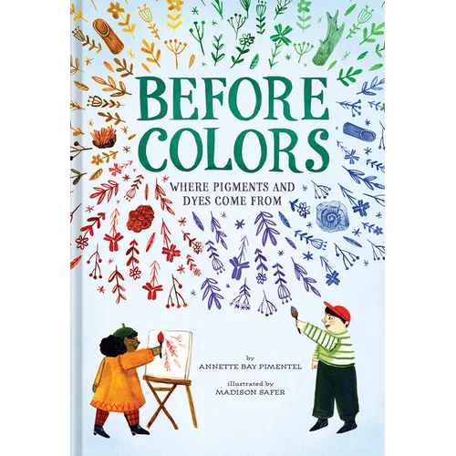 Before Colors: Where Pigments and Dyes Come from - Hardcover