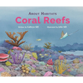 About Habitats: Coral Reefs: (A Classroom-Friendly Science Resource for Exploring Diverse Marine Ecosystems for Preschoolers, 1st and 2nd Graders) - Hardcover