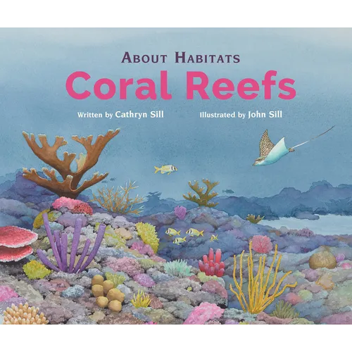 About Habitats: Coral Reefs: (A Classroom-Friendly Science Resource for Exploring Diverse Marine Ecosystems for Preschoolers, 1st and 2nd Graders) - Hardcover