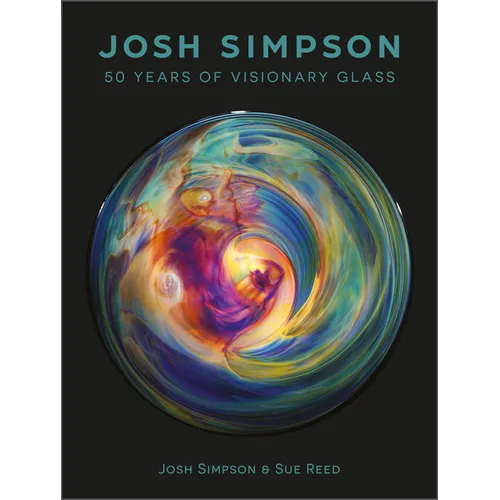 Josh Simpson: 50 Years of Visionary Glass - Hardcover