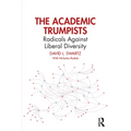 The Academic Trumpists: Radicals Against Liberal Diversity - Paperback