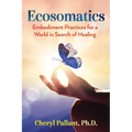 Ecosomatics: Embodiment Practices for a World in Search of Healing - Paperback