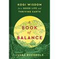 A Book of Balance: Kogi Wisdom for a Good Life and Thriving Earth - Hardcover