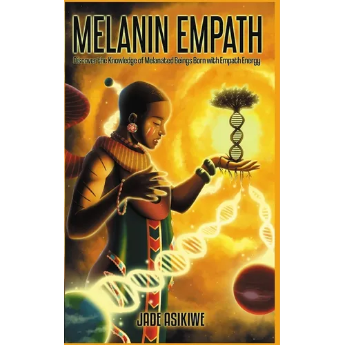 The Melanin Empath: Discover the Knowledge of Melanated Beings Born With Empath Energy - Paperback