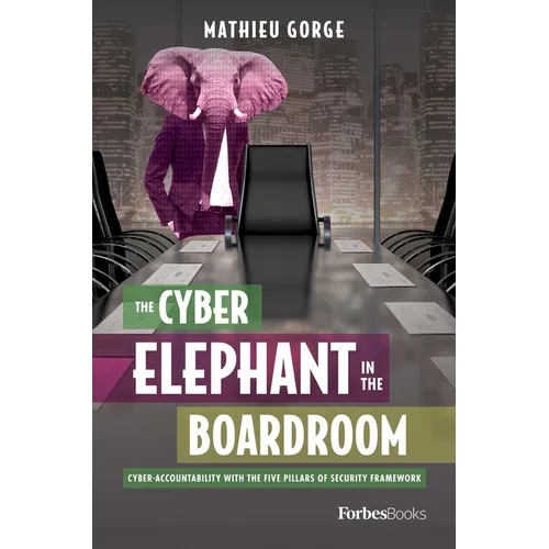 The Cyber-Elephant in the Boardroom: Cyber-Accountability with the Five Pillars of Security Framework - Hardcover