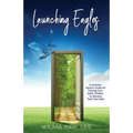 Launching Eagles: A Christian Parent's Guide for Training Your Children to Discover Their Own Path - Paperback
