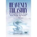 Heavenly Treasury Receiving God's Riches through Work, Wealth, and Wisdom: Volume 1: Fear of the Lord - Hardcover