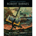 Grand Allusions: Robert Barnes--Late Works 1985-2015 - Hardcover