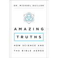The Amazing Truths: How Science and the Bible Agree - Paperback