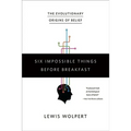 Six Impossible Things Before Breakfast: The Evolutionary Origins of Belief - Paperback
