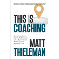 This is Coaching: How to Transform a Client's Performance, Life & Business as a Master Coach & Warrior of Love - Paperback