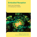 Embodied Reception: South Asian Spiritualities in Contemporary Contexts - Paperback